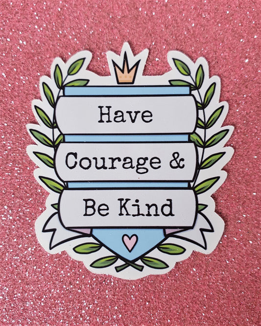 Have Courage and be Kind Sticker
